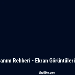 Betlike Kullanım Rehberi - Ekran G&ouml;r&uuml;nt&uuml;leri ile Anlatım