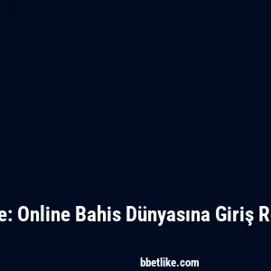 Betlike: Online Bahis D&uuml;nyasına Giriş Rehberi