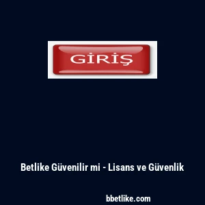 Betlike Güvenilir mi - Lisans ve Güvenlik